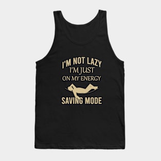 I'm not lazy I'm just on my energy saving mode Tank Top